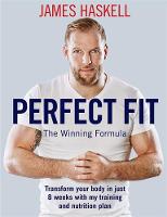 James Haskell - Perfect Fit: The Winning Formula: Transform your body in just 8 weeks with my training and nutrition plan - 9781473648739 - V9781473648739