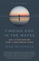 Mike Mchargue - Finding God in the Waves: How I lost my faith and found it again through science - 9781473653696 - V9781473653696
