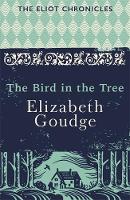 Goudge, Elizabeth - The Bird in the Tree: Book One of The Eliot Chronicles (Eliot Chronicles 1) - 9781473655942 - V9781473655942