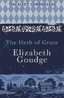 Elizabeth Goudge - The Herb of Grace: Book Two of The Eliot Chronicles - 9781473655966 - V9781473655966