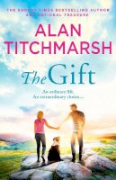 Alan Titchmarsh - The Gift: The perfect uplifting read from the bestseller and national treasure Alan Titchmarsh - 9781473659094 - 9781473659094