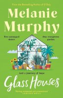 Melanie Murphy - Glass Houses: Two estranged sisters, one overgrown garden and a journey of hope - 9781473691827 - 9781473691827