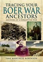 Jane Marchese Robinson - Tracing Your Boer War Ancestors: Soldiers of a Forgotten War - 9781473822429 - V9781473822429