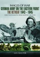 Ian Baxter - German Army on the Eastern Front - The Retreat 1943 - 1945 - 9781473822672 - V9781473822672