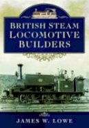 Lowe, James W. - British Steam Locomotive Builders - 9781473822894 - V9781473822894