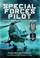 Richard Hutchings - Special Forces Pilot: A Flying Memoir of the Falkland War - 9781473823174 - V9781473823174
