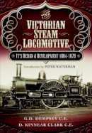 G. D. Dempsey - Victorian Steam Locomotive: Its Design and Development 1804-1879 - 9781473823235 - V9781473823235