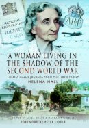 Helena Hall - A Woman in the Shadow of the Second World War: Helena Hall's Journal from the Home Front - 9781473823259 - V9781473823259
