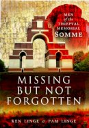 Ken Linge - Missing But Not Forgotten: Men of the Thiepval Memorial - Somme - 9781473823587 - V9781473823587