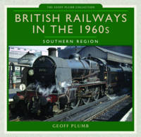 Geoff M. Plumb - British Railways in the 1960s: Southern Region - 9781473823938 - V9781473823938