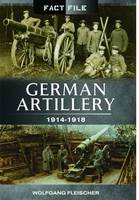 Wolfgang Fleischer - German Artillery: 1914 - 1918 - 9781473823983 - V9781473823983