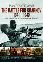 Anthony Tucker-Jones - The Battle for Kharkov 1941 - 1943: Rare Photographs from Wartime Archives - 9781473827479 - V9781473827479