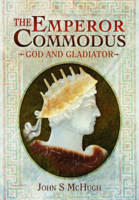 McHugh, John S - The Emperor Commodus: God and Gladiator - 9781473827554 - V9781473827554