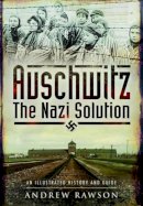 Andrew Rawson - Auschwitz - The Nazi Solution - 9781473827981 - V9781473827981