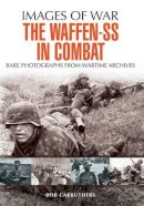 Bob Carruthers - Waffen SS in Combat: Rare Photographs from Wartime Archives - 9781473833531 - V9781473833531