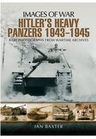 Ian Baxter - Hitler´s Heavy Panzers 1943 -1945 - 9781473833579 - V9781473833579