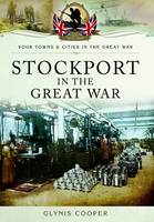 Glynis Cooper - Stockport in the Great War - 9781473833784 - V9781473833784