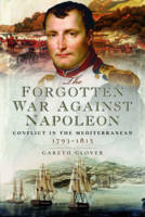 Gareth Glover - The Forgotten War Against Napoleon: Conflict in the Mediterranean - 9781473833951 - V9781473833951