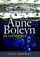 Lissa Chapman - Anne Boleyn in London - 9781473843615 - V9781473843615