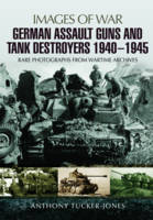 Anthony Tucker-Jones - German Assault Guns and Tank Destroyers 1940 - 1945: Rare Photographs from Wartime Archives - 9781473845992 - V9781473845992