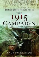 Andrew Rawson - British Expeditionary Force - The 1915 Campaign - 9781473846159 - 9781473846159