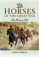 John Fairley - Horses of the Great War: The Story in Art - 9781473848269 - V9781473848269