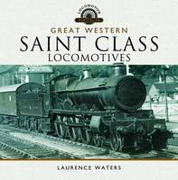 Laurence Waters - Great Western Saint Class Locomotives - 9781473850347 - V9781473850347