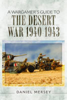 Daniel Mersey - A Wargamer´s Guide to the Desert War 1940 - 1943 - 9781473851085 - V9781473851085