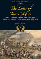 John Grehan - The Lines of Torres Vedras: The Cornerstone of Wellington´s Strategy in the Peninsular War 1809-12 - 9781473852747 - V9781473852747