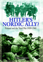 Claes Johansen - Hitler´s Nordic Ally?: Finland and the Total War 1939 - 1945 - 9781473853140 - V9781473853140