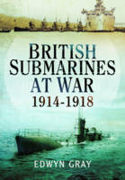 Edwyn Gray - British Submarines at War 1914 - 1918 - 9781473853454 - V9781473853454