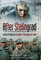 Adelbert  Holl - After Stalingrad: Seven Years as a Soviet Prisoner of War - 9781473856110 - V9781473856110