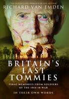 Richard Van Emden - Britain´s Last Tommies: Final Memories from Soldiers of the 1914-18 War in Their Own Words - 9781473860896 - V9781473860896