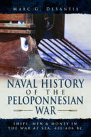 Marc G. Desantis - A Naval History of the Peloponnesian War: Ships, Men and Money in the War at Sea, 431-404 BC - 9781473861589 - V9781473861589