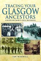Dr Ian Maxwell - Tracing Your Glasgow Ancestors: A Guide for Family and Local Historians - 9781473867215 - V9781473867215