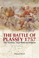 Stuart Reid - The Battle of Plassey 1757: The Victory That Won an Empire - 9781473885264 - 9781473885264