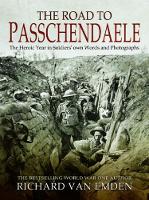 Richard Van Emden - The Road to Passchendaele: The Heroic Year in Soldiers´ own Words and Photographs - 9781473891906 - V9781473891906