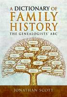 Jonathan Scott - A Dictionary of Family History: The Genealogists´ ABC - 9781473892521 - V9781473892521