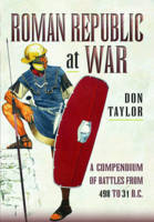 Don Taylor - Roman Republic at War: A Compendium of Roman Battles from 498 to 31 BC - 9781473894426 - V9781473894426