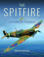 Philip Kaplan - The Spitfire: An Icon of the Skies - 9781473898523 - V9781473898523