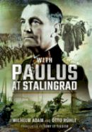 Wilhelm Adam - With Paulus at Stalingrad - 9781473898981 - V9781473898981