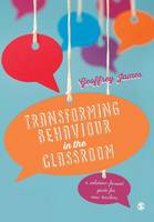 Geoffrey James - Transforming Behaviour in the Classroom: A solution-focused guide for new teachers - 9781473902312 - V9781473902312