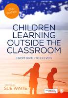 Sue Waite - Children Learning Outside the Classroom: From Birth to Eleven - 9781473912274 - V9781473912274