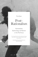 Dr Tom Eyers - Post-Rationalism: Psychoanalysis, Epistemology, and Marxism in Post-War France - 9781474213011 - V9781474213011
