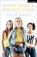 Philip Ridley - Ghost From A Perfect Place - 9781474227629 - V9781474227629