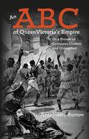 Antoinette Burton - An ABC of Queen Victoria´s Empire: Or a Primer of Conquest, Dissent and Disruption - 9781474230162 - V9781474230162