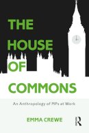 Emma Crewe - The House of Commons: An Anthropology of MPs at Work - 9781474234573 - V9781474234573