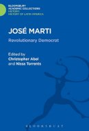 Abel, Christopher - José Marti: Revolutionary Democrat (History: Bloomsbury Academic Collections) - 9781474241649 - V9781474241649