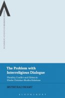 Muthuraj Swamy - The Problem with Interreligious Dialogue: Plurality, Conflict and Elitism in Hindu-Christian-Muslim Relations (Bloomsbury Advances in Religious Studies) - 9781474256407 - V9781474256407