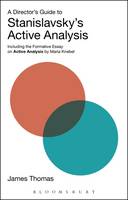 James Thomas - A Director's Guide to Stanislavsky's Active Analysis: Including the Formative Essay on Active Analysis by Maria Knebel - 9781474256599 - V9781474256599